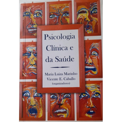 PSICOLOGIA CLÍNICA E DA SAÚDE-MARIA LUIZA MARINHO /VICENTE E. CABALLO ORGS.