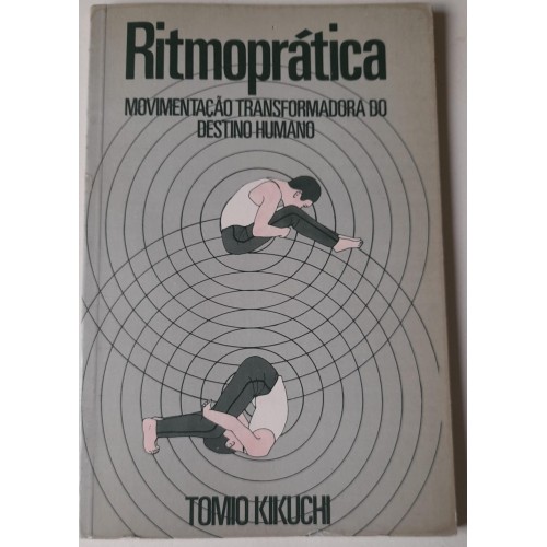 RITMOPRÁTICA  MOVIMENTAÇÃO TRASFORMADORA DO DESTINO HUMANO-TOMIO KIKUCHI