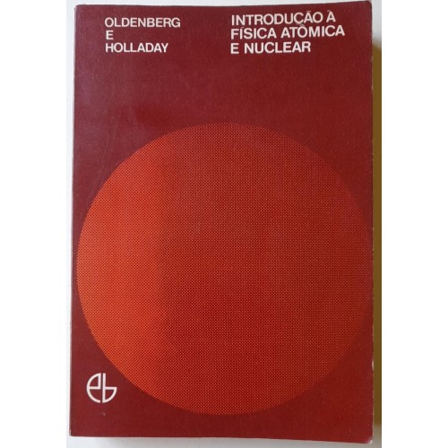 INTRODUÇÃO À FÍSICA ATÔMICA E NUCLEAR -OLDENBERG E HOLLADAY 
