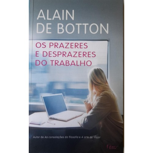 OS PRAZERES E DESPRAZERES DO TRABALHO-ALAIN DE BOTTON