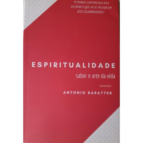 ESPIRITUALIDADE SABOR E ARTE DA VIDA-ANTONIO BARATTER