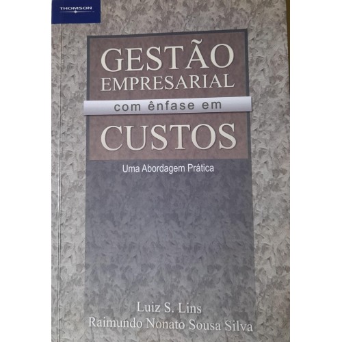 GESTÃO EMPRESARIAL COM ÊNFASE EM CUSTOS -LUIZ S. LINS E RAIMUNDO NONATO S. SILVA
