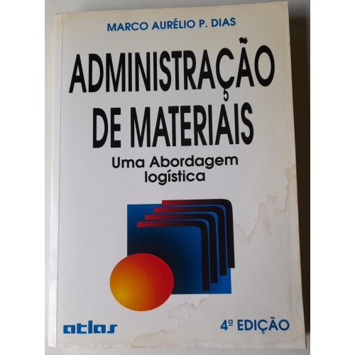 ADMINISTRAÇÃO DE MATERIAIS -UMA ABORDAGEM LOGÍSTICA- MARCO AURÉLIO P. DIAS
