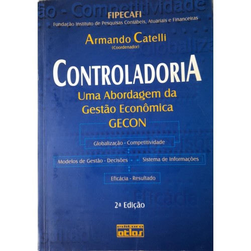 CONTROLADORIA UMA ABORDAGEM DA GESTÃO ECONÔMICA GECON-ARMANDO CATELLI COORDENADOR