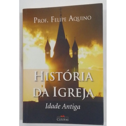 HISTÓRIA DA IGREJA IDADE ANTIGA/PROF.FELIPE AQUINO