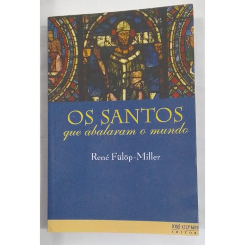 OS SANTOS QUE ABALARAM O MUNDO/RENÉ FULOP-MILLER