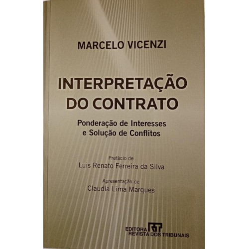 INTERPRETAÇÃO DO CONTRATO PONDERAÇÃO DE INTERESSES E SOLUÇÃO/MARCELO VICENZI