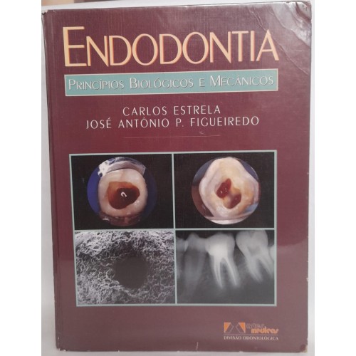 ENDODONTIA  PRINCÍPIOS BIOLÓGICOS E MECÂNICOS/CARLOS ESTRELA/JOSÉ ANTÔNIO P. FIGUEREDO
