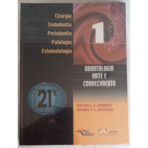 ODONTOLOGIA ARTE E CONHECIMENTO VOLUME 1/RIELSON J. A. CARDOSO/MANOEL E.L.MACHADO