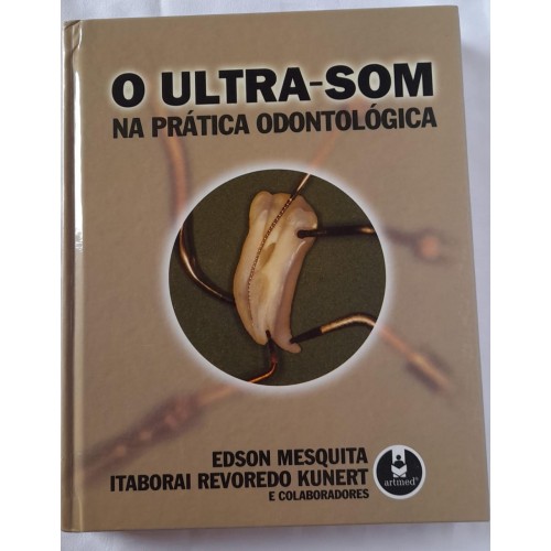 O UTRA-SOM NA PRÁTICA ODONTOLÓGICA/EDSON MESQUITA E COLABORADORES 