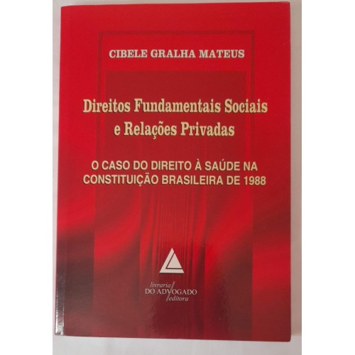 DIREITOS FUNDAMENTAIS SOCIAIS E RELAÇÕES PRIVADAS/CIBELE GRALHA MATEUS 