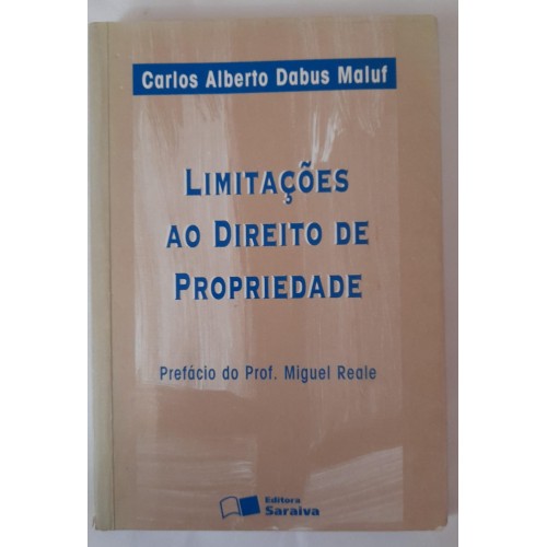 LIMITAÇÕES AO DIREITO DE PROPRIEDADE/CARLOS ALBERTO DABUS MALUF