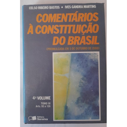 COMENTÁRIOS À CONSTITUIÇÃO DO BRASIL 4º TOMO III/CELSO RIBEIRO BASTOS/IVES GANDRA MARTINS