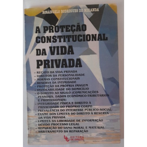 A PROTEÇÃO CONSTITUCIONAL DA VIDA PRIVADA/ROSÂNGELA RODRIGUES DE MIRANDA
