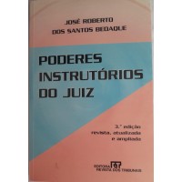 PODERES INSTRUTÓRIOS DO JUIZ/JOSÉ ROBERTO DOS SANTOS BEDAQUE