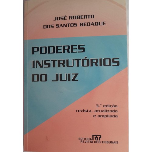 PODERES INSTRUTÓRIOS DO JUIZ/JOSÉ ROBERTO DOS SANTOS BEDAQUE