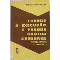 FRAUDE À EXECUÇÃO E FRAUDE CONTRA CREDORES/WILSON BUSSADA FRAUDE À EXECUÇÃO E FRAUDE CONTRA CREDORES/WILSON BUSSADA