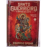 SANTO GUERREIRO O IMPÉRIO DO LESTE/EDUARDO SPOHR SANTO GUERREIRO O IMPÉRIO DO LESTE/EDUARDO SPOHR