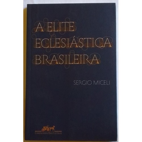 A ELITE ECLESIÁSTICA BRASILEIRA  SÉRGIO MICELI