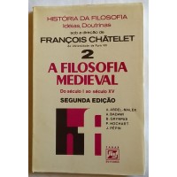 HISTÓRIA DA FILOSOFIA  IDÉIAS DOUTRINAS  VOLUME 02  A FILOSOFIA MEDIEVAL  FRANÇOIS CHÂTELET