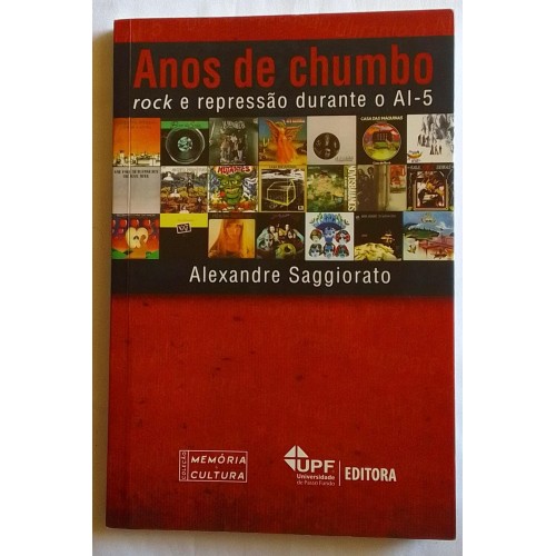 ANOS DE CHUMBO  (rock e repressão durante o ai-5 ) ALEXANDRE SAGGIORATO