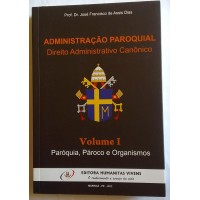 ADMINISTRAÇÃO PAROQUIAL  VOLUME 01  (direito administrativo canônico)  PROF. JOSÉ FRANCISCO DE ASSIS DIAS 