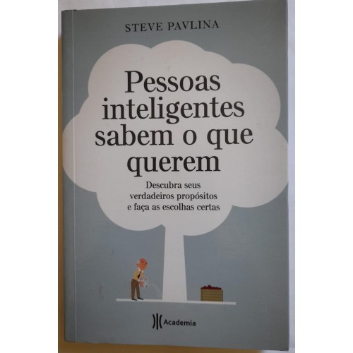 PESSOAS INTELIGENTES SABEM O QUE QEREM/STEVE PAVLINA