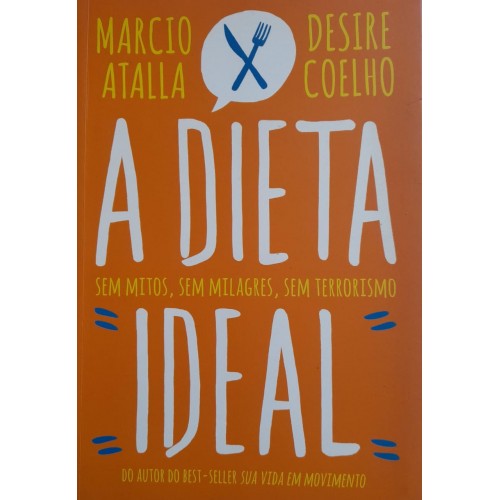 A DIETA IDEAL/MARCIO ATALLA/DESIRE COELHO