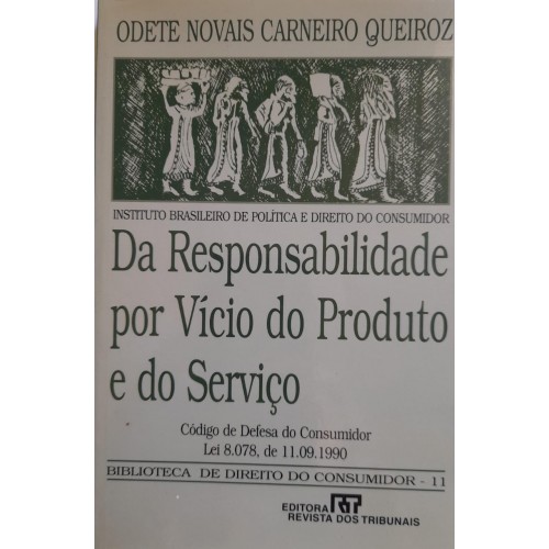 DA RESPONSABILIDADE POR VÍCIO DO PRODUTO E DO SERVIÇO/ODETE NOVAIS CARNEIRO QUEIROZ