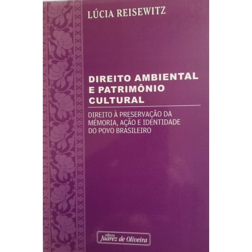 DIREITO AMBIENTAL E PATRIMÔNIO CULTURAL/LÚCIA REISEWITZ