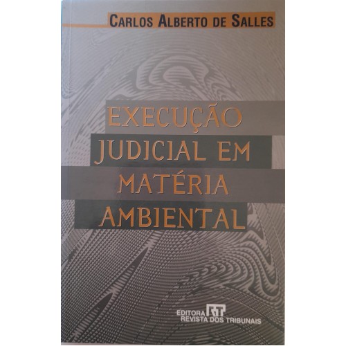 EXECUÇÃO JUDICIAL EM MATÉRIA AMBIENTAL/CARLOS ALBERTO DE SALLES
