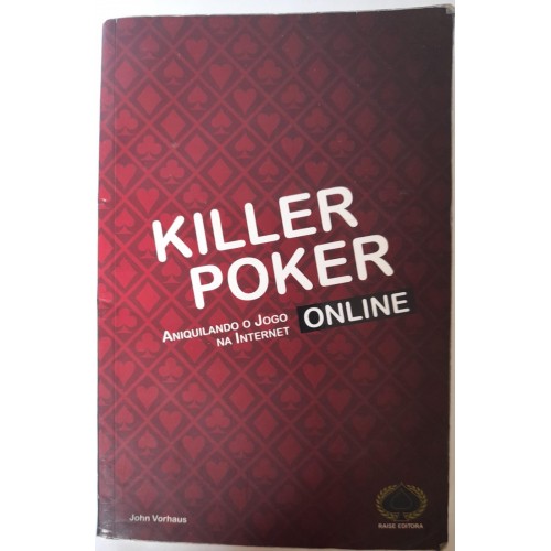 KILLER POKER ONLINE ANIQUILANDO O JOGO NA INTERNET/JHON VORHAUS