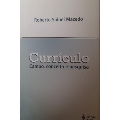 CURRÍCULO:CAMPO,CONCEITO E PESQUISA/ROBERTO SIDINEI MACEDO 