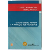 O NOVO DIREITO PRIVADO E A PROTEÇÃO DOS VULNERÁVEIS/CLAUDIA LIMA MARQUES/BRUNO MIRAGEM