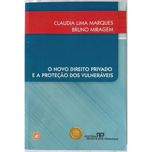 O NOVO DIREITO PRIVADO E A PROTEÇÃO DOS VULNERÁVEIS/CLAUDIA LIMA MARQUES/BRUNO MIRAGEM