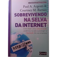 SOBREVIVENDO NA SELVA DA INTERNET/PAUL A.ARGENTI & COURTNEY M.BARNES SOBREVIVENDO NA SELVA DA INTERNET/PAUL A.ARGENTI & COURTNEY M.BARNES