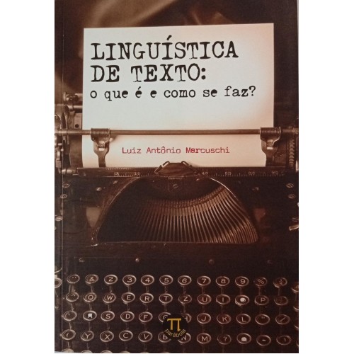LINGUÍSTICA DE TEXTO O QUEÉ E COMO SE FAZ?/LUIZ ANTÔNIO MARCUSCHI