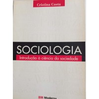 SOCIOLOGIA INTRODUÇÃO À CIÊNCIA DA SOCIEDADE/CRISTINA COSTA SOCIOLOGIA INTRODUÇÃO À CIÊNCIA DA SOCIEDADE/CRISTINA COSTA