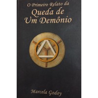 O PRIMEIRO RELATO DA QUEDA DE UM DEMÔNIO/MARCELA GODOY O PRIMEIRO RELATO DA QUEDA DE UM DEMÔNIO/MARCELA GODOY