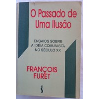 O PASSADO DE UMA ILUSÃO/FRANÇOIS FURET