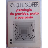 PSICOLOGIA DA GRAVIDEZ,PARTO E PUERPÉRIO/RAQUEL SOIFER 