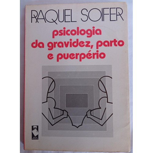 PSICOLOGIA DA GRAVIDEZ,PARTO E PUERPÉRIO/RAQUEL SOIFER 