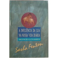 A INFLUÊNCIA DA LUA NA NOSSA VIDA DIÁRIA-SIGNOS LUNARES/SAHA FENTON A INFLUÊNCIA DA LUA NA NOSSA VIDA DIÁRIA-SIGNOS LUNARES/SAHA FENTON