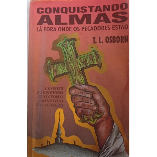 CONQISTANDO ALMAS:LÁ FORA ONDE OS PECADORES ESTÃO/T.L.OSBORN 