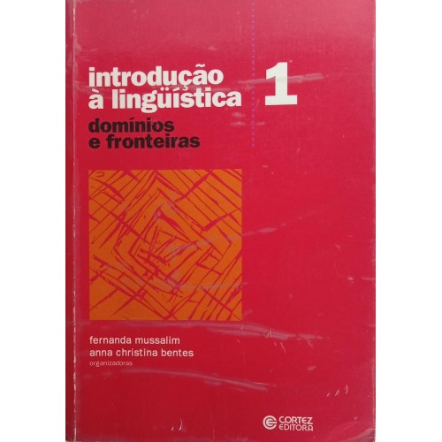 INTRODUÇÃO À LINGUISTICA DOMÍNIOS E FRONTEIRAS/FERNANDA MUSSALIM/ANNA CHRISTINA BENTES