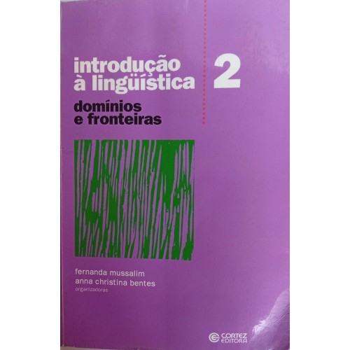 INTRODUÇÃO À LINGUÍSTICA DOMÍNIOS E FRONTEIRAS VOL.2/FERNANDA MUSSALIM ANNA CHRISTINA BENTES 