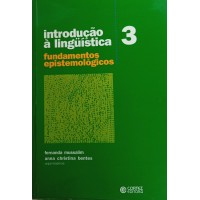 INTRODUÇÃO À LINGUÍSTICA FUNDAMENTOS EPISTEMOLÓGICOS VOL.3/FERNANDA MUSSALIM/ANNA CHRISTINA BENTES INTRODUÇÃO À LINGUÍSTICA FUNDAMENTOS EPISTEMOLÓGICOS VOL.3/FERNANDA MUSSALIM/ANNA CHRISTINA BENTES