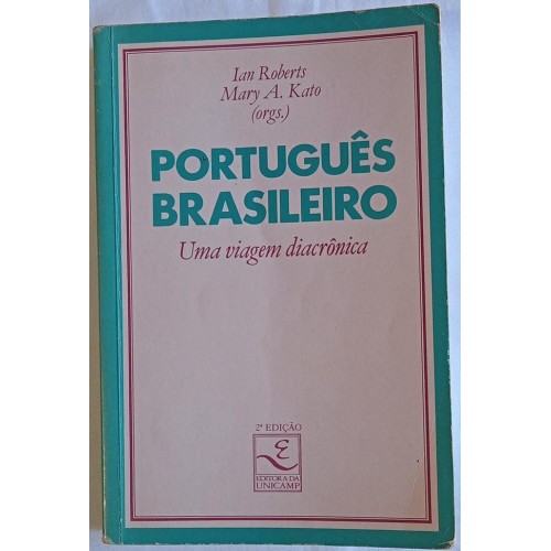 PORTUGUÊS BRASILEIRO UMA VIAGEM DIACRÔNICA/IAN ROBERTS/MARY A.KATO ORGS.