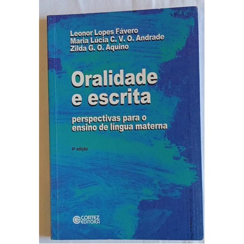 ORALIDADE E ESCRITA PERSPECTIVAS PARA O ENSINO DE LINGUA MATERNALEONOR LOPES FÁVERO E OUTROS