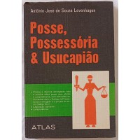 POSSE POSSESSÓRIA E USUCAPIÃO/ANTÔNIO JOSÉ DE SOUZA LEVENHAGEM